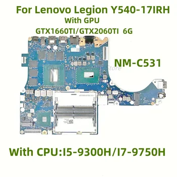 NM-C531 за Lenovo Y540-17IRH дънна Платка на лаптоп Процесор: I5-9300H/I7-9750H графичен процесор GTX1660TI/GTX2060TI 6G 100% Тест е в ред, преди доставка